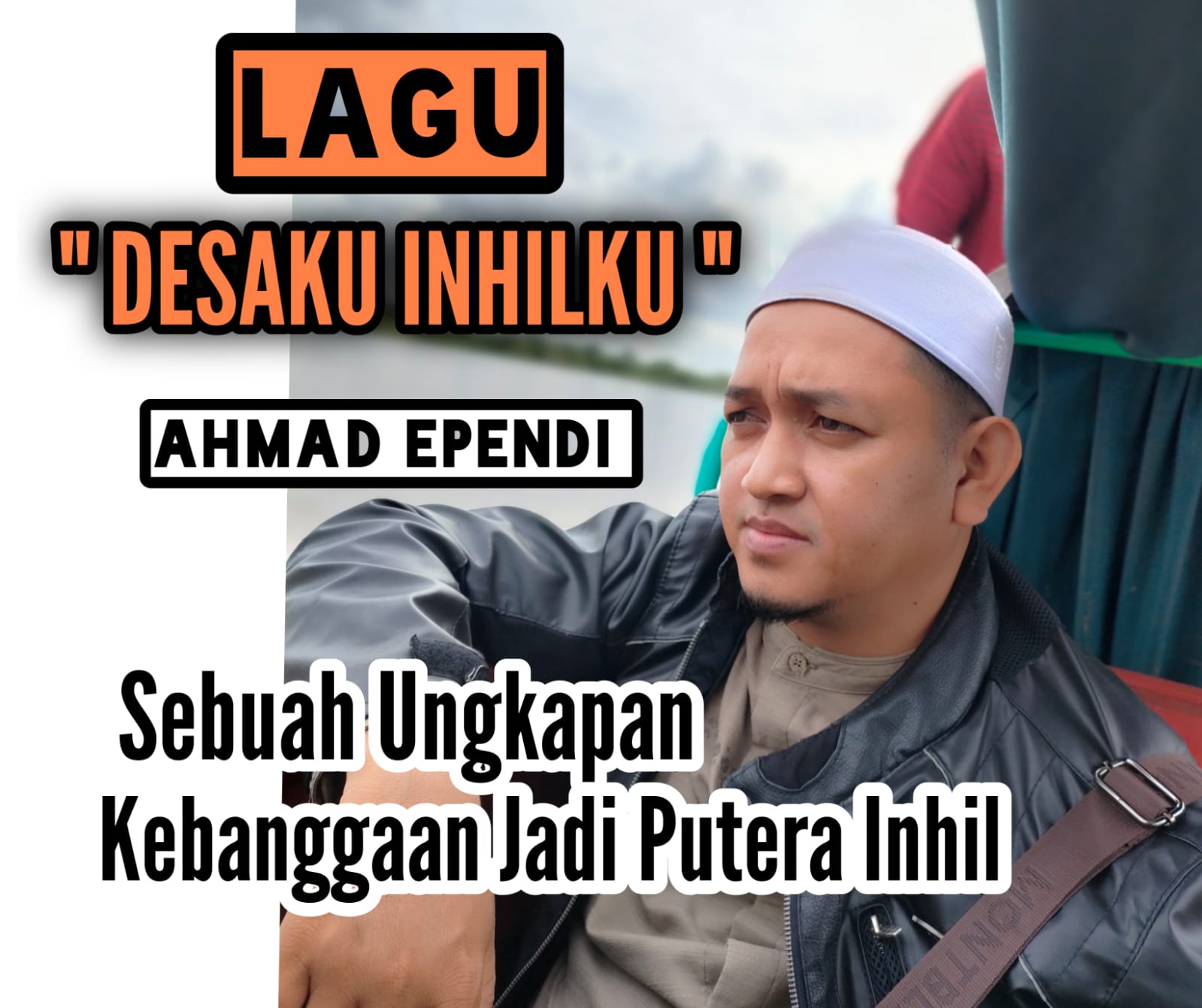 Ahmad Ependi : Lagu Desaku Inhilku,Ungkapan Kebanggaan Untuk Indragiri Hilir